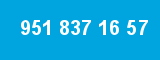 951 837 16 57